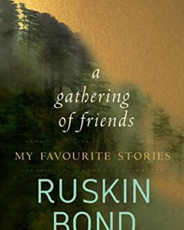 A Gathering of Friends – Ruskin Bond