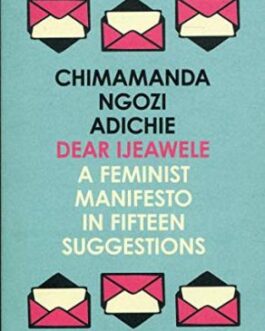 Dear Ijeawele, or a Feminist Manifesto in Fifteen Suggestions – Chimamanda Ngozi Adichie