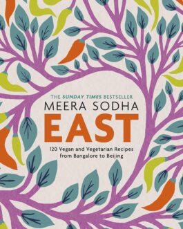 East: 120 Vegetarian and Vegan Recipes from Bangalore to Beijing – Meera Sodha
