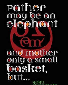 Father Maybe An Elephant and Mother Only a Small Basket, But… – Gogu Shyamala