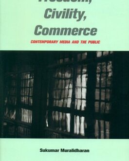 Freedom, Civility, Commerce: Contemporary Media And The Public – Sukumar Muralidharan