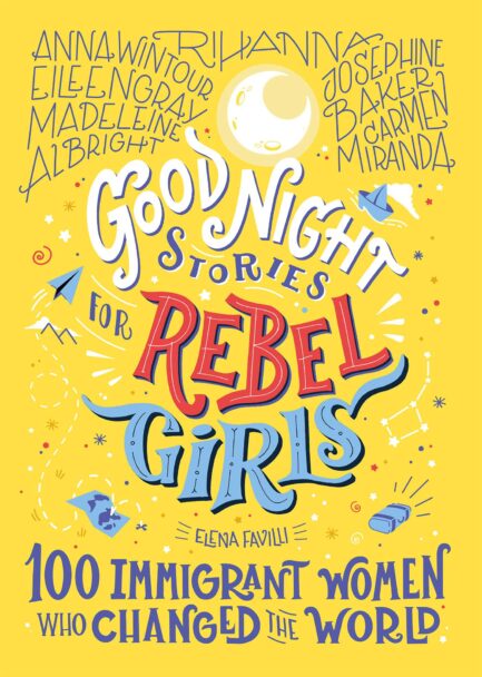 GOODNIGHT STORIES FOR REBEL GIRLS: 100 Immigrant Women Who Changed the World - Favilli Elena