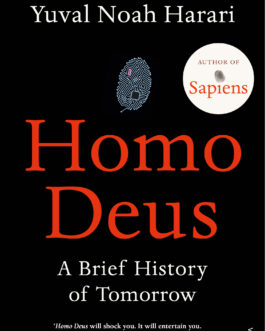 Homo Deus: A Brief History Of Tomorrow – Yuval Noah Harari
