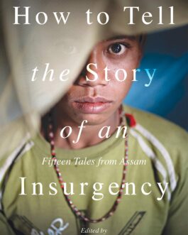 How To Tell The Story of An Insurgency – Aruni Kashyap