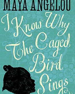 I Know Why The Caged Bird Sings – Maya Angelou