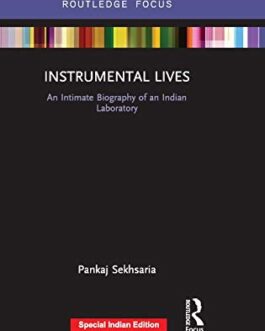 Instrumental Lives: An Intimate Biography Of An Indian Laboratory – Pankaj Sekhsaria
