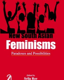 New South Asian Feminisms: Paradoxes and Possibilities – Srila Roy