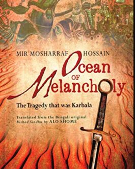 Ocean Of Melancholy: The Tragedy That Was Karbala – Mir Mosharraf Hossain (40% Discount)