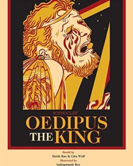 Oedipus the King – Sophocles/Retold by Sirish Rao & Gita Wolf