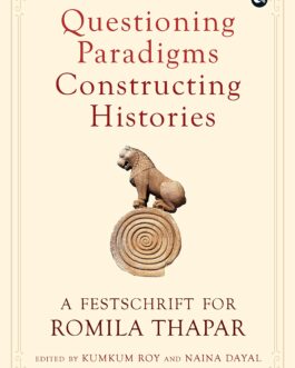 Questioning Paradigms Constructing Histories – Kumkum Roy & Naina Dayal