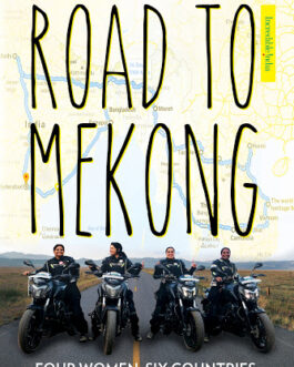 Road to Mekong: Four Women, Six Countries, 17,000 Kilometres – Piya Bahadur