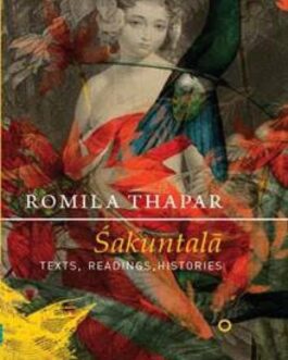 Shakuntala: Texts, Readings, Histories – Romila Thapar