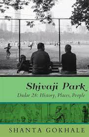 Shivaji Park – Dadar 28: History, Places, People – Shanta Gokhale