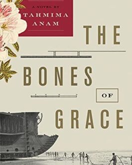 The Bones of Grace – Tahmima Anam
