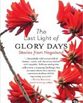 The Last Light of Glory Days- Stories From Nagaland – Avinuo Kire
