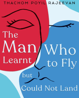 The Man Who Learnt To Fly But Could Not Land – Thachom Poyil Rajeevan