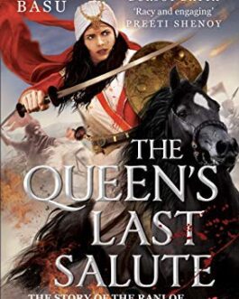 The Queen’s Last Salute: The Story Of The Rani Of Jhansee And The 1857 Mutiny – Moupia Basu (40% Discount)