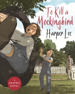 To Kill A Mockingbird: A Graphic Novel – Harper Lee, Adapted and Illustrated by Fred Fordham