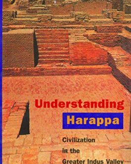 Understanding Harappa: Civilization In The Greater Indus Valley – Shereen Ratnagar