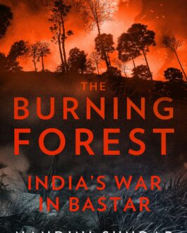 The Burning Forest: India’s War In Bastar – Nandini Sundar