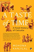 A Taste Of Time : A Food History Of Calcutta – Mohona Kanjilal