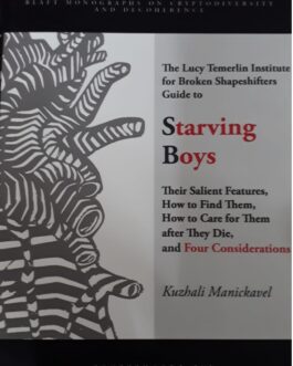 The Lucy Temerlin Institute for Broken Shapeshifters Guide to Starving Boys – Kuzhali Manickavel (Zine)