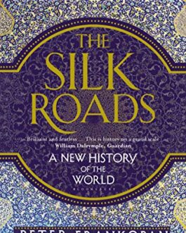 The Silk Roads: A New History of the World – Peter Frankopan