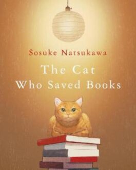 The Cat Who Saved Books – Sosuke Natsukawa