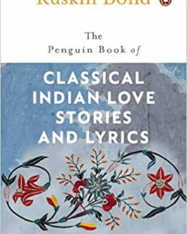 The Penguin Book of Classical Indian Love Stories and Lyrics – Ruskin Bond