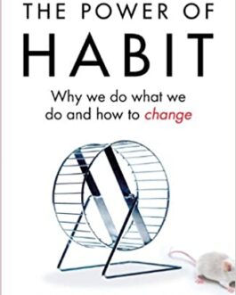 The Power Of Habit: Why We Do What We Do And How To Change – Charles Duhigg