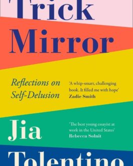 Trick Mirror :  Reflections on Self-Delusion – Jia Tolentino