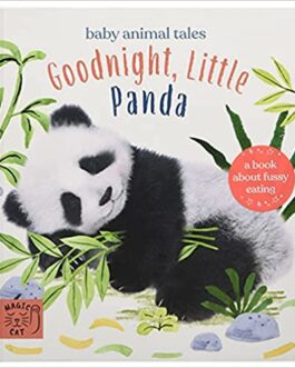 Goodnight, Little Panda: A book about fussy eating (Baby Animal Tales) Board book –  Amanda Wood