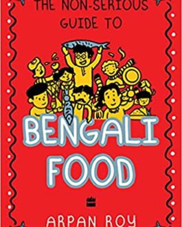 The Non-Serious Guide To Bengali Food – Arpan Roy