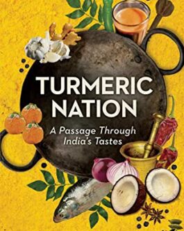 Turmeric Nation: A Passage Through India’s Tastes – Shylashri Shankar