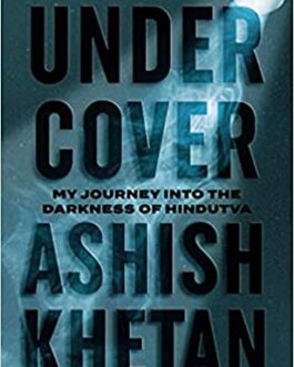 Undercover: My Journey Into The Darkness Of Hindutva – Ashish Khetan (40 % Discount)