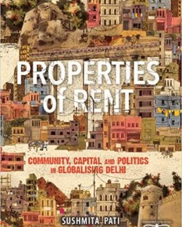 Properties Of Rent: Community, Capital And Politics In Globalising Delhi – Sushmita Pati