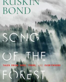 Song Of The Forest: Tales From Here, There And Everywhere – Ruskin Bond
