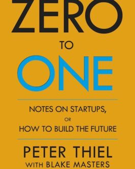 Zero To One – Peter Thiel, Blake Masters