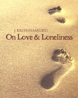 On Love And Loneliness – J Krishnamurti