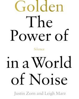 Golden: The Power Of Silence In A World Of Noise – Justin Zorn & Leigh Marz