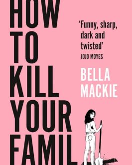 How To Kill Your Family – Bella Mackie