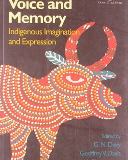 Voice and Memory: Indigenous Imagination And Expression – Ed. G.N. Devy, Geoffrey V. Davis & K.K. Chakravarty