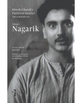 Ritwik Ghatak’s Partition Quartet: Vol 1 – Nagarik – Tr. Rani Ray