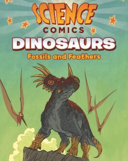 Science Comics: Dinosaurs – Fossils And Feathers – MK Reed & Joe Flood