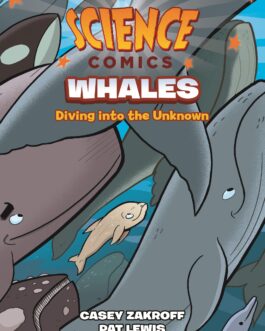 Science Comics: Whales – Diving Into The Unknown – Casey Zakroff & Pat Lewis