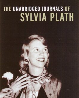 The Unabridged Journals Of Sylvia Plath – Ed. Karen V. Kukil