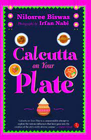 Calcutta On Your Plate – Nilosree Biswas