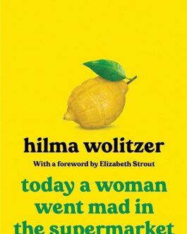 Today A Woman Went Mad In The Supermarket – Hilma Wolitzer