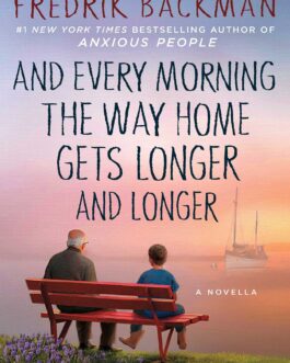And Every Morning The Way Home Gets Longer And Longer – Fredrik Backman