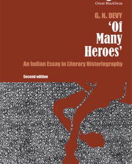 Of Many Heroes: An Indian Essay In Literary Historiography – G.N. Devy